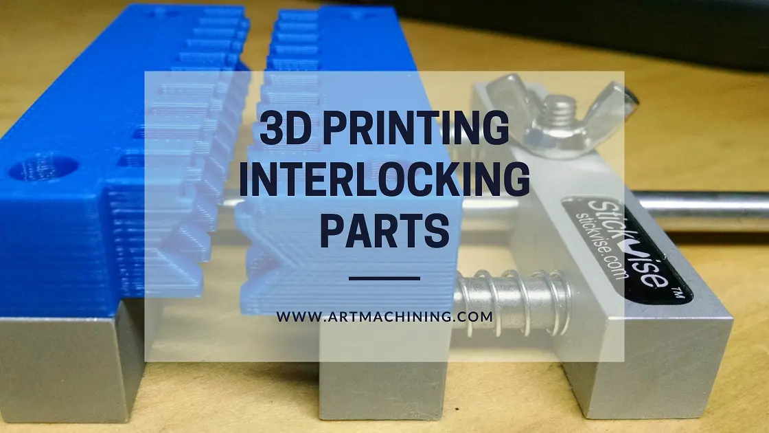 3D Printing Interlocking Parts